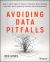 Avoiding Data Pitfalls : How to Steer Clear of Common Blunders When Working with Data and Presenting Analysis and Visualizations