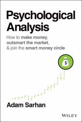 Psychological Analysis : How to Make Money, Outsmart the Market, and Join the Smart Money Circle