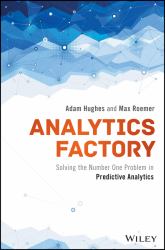 Analytics Factory : Solving the Number One Problem in Predictive Analytics