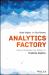 Analytics Factory : Solving the Number One Problem in Predictive Analytics