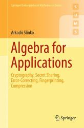 Algebra for Applications : Cryptography, Secret Sharing, Error-Correcting, Fingerprinting, Compression