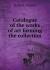 Catalogue of the Works of Art Forming the Collection