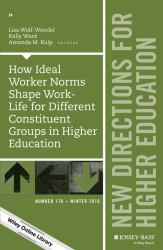How Ideal Worker Norms Shape Work-Life for Different Constituent Groups in Higher Education : New Directions for Higher Education, Number 176