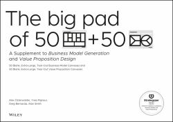 The Big Pad of 50 Blank, Extra-Large Business Model Canvases and 50 Blank, Extra-Large Value Proposition Canvases : A Supplement to Business Model Generation and Value Proposition Design