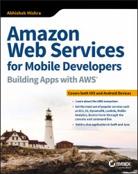 Amazon Web Services for Mobile Developers : Building Apps with AWS