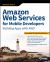 Amazon Web Services for Mobile Developers : Building Apps with AWS