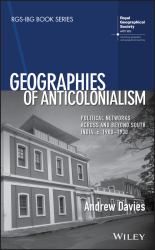 Geographies of Anticolonialism : Political Networks Across and Beyond South India, C. 1900-1930