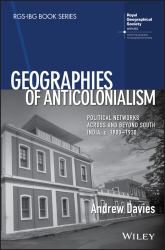 Geographies of Anticolonialism : Political Networks Across and Beyond South India, C. 1900-1930