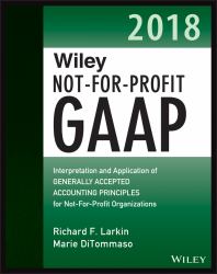 Wiley Not-For-Profit GAAP 2018 : Interpretation and Application of Generally Accepted Accounting Principles