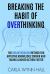 Breaking the Habit of Overthinking : The Breakthrough Method for Applying Knowledge Sooner and Taking Aligned Action Faster