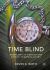 Time Blind : Problems in Perceiving Other Temporalities Time Blind : Problems in Perceiving Other Temporalities