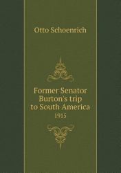 Former Senator Burton's Trip to South America 1915