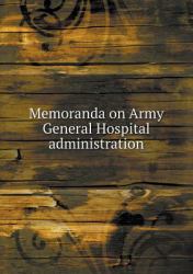 Memoranda on Army General Hospital Administration