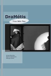 DraMetis : Three Plays by Metis Authors