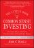 The Little Book of Common Sense Investing : The Only Way to Guarantee Your Fair Share of Stock Market Returns