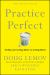 Practice Perfect : 42 Rules for Getting Better at Getting Better