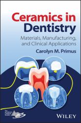Ceramics in Dentistry : Materials, Manufacturing, and Clinical Applications