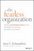The Fearless Organization : Creating Psychological Safety in the Workplace for Learning, Innovation, and Growth