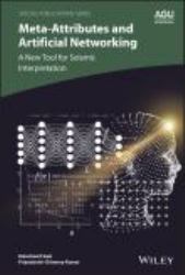 Meta-Attributes and Artificial Networking : A New Tool for Seismic Interpretation