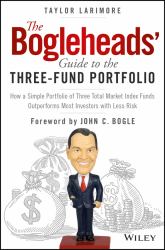 The Bogleheads' Guide to the Three-Fund Portfolio : How a Simple Portfolio of Three Total Market Index Funds Outperforms Most Investors with Less Risk