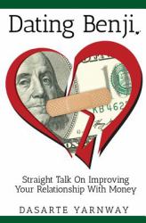 Dating Benji : Straight Talk on Improving Your Relationship with Money