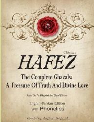 Hafez : The Complete Ghazals. a Treasure of Truth and Divine Love
