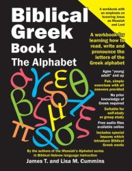 Biblical Greek Book 1: the Alphabet : A Workbook for Learning How to Read, Write and Pronounce the Letters of the Greek Alphabet