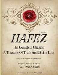 Hafez : The Complete Ghazals. a Treasure of Truth and Divine Love