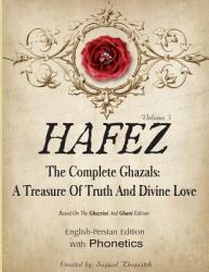 Hafez : The Complete Ghazals. a Treasure of Truth and Divine Love
