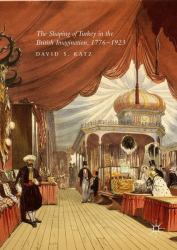 The Shaping of Turkey in the British Imagination, 1776 1923