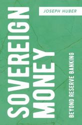 Sovereign Money : Beyond Reserve Banking