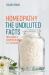 Homeopathy - the Undiluted Facts : Including a Comprehensive a-Z Lexicon