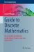 Guide to Discrete Mathematics : An Accessible Introduction to the History, Theory, Logic and Applications