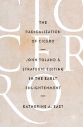 The Radicalization of Cicero : John Toland and Strategic Editing in the Early Enlightenment