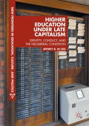 Higher Education under Late Capitalism : Identity, Conduct, and the Neoliberal Condition
