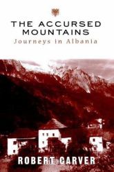 The Accursed Mountains : Journeys in Albania