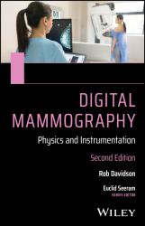 Digital Mammography, Physics and Instrumentation : A Guide for Clinicians and Rad Techs