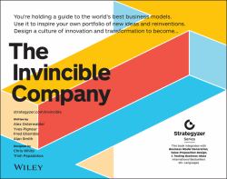 The Invincible Company : How to Constantly Reinvent Your Organization with Inspiration from the World's Best Business Models