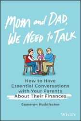 Mom and Dad, We Need to Talk : How to Have Essential Conversations with Your Parents about Their Finances