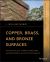 Copper, Brass, and Bronze Surfaces : A Guide to Alloys, Finishes, Fabrication, and Maintenance in Architecture and Art