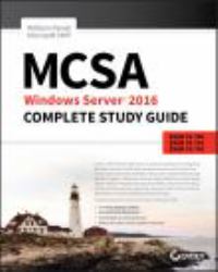 MCSA Windows Server 2016 Complete Study Guide : Exam 70-740, Exam 70-741, Exam 70-742, and Exam 70-743
