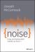 Noise : Living and Leading When Nobody Can Focus
