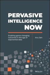 Pervasive Intelligence Now : Enabling Game-Changing Outcomes in the Age of Exponential Data