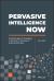 Pervasive Intelligence Now : Enabling Game-Changing Outcomes in the Age of Exponential Data