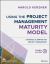Using the Project Management Maturity Model : Strategic Planning for Project Management