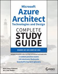 Microsoft Azure Architect Technologies and Design Complete Study Guide : Exams AZ-303 and AZ-304