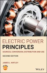 Electric Power Principles : Sources, Conversion, Distribution and Use