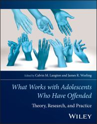 What Works with Adolescents Who Have Offended : Theory, Research, and Practice