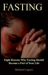 Fasting: Eight Reasons Why Fasting Should Become a Part of Your Life