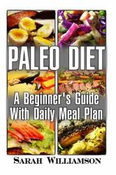 Paleo Diet: a Beginner's Guide with Daily Meal Plan : (Paleo, Paleo Diet, Ketogenic Diet for Beginners, Ketogenic Diet, Ketogenic Diet for Weight Loss, Diabetes Diet, Anti Inflammatory Diet, Low Carb)